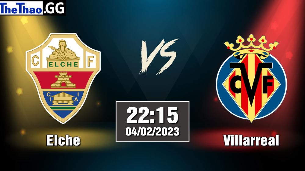 Nhận định, soi kèo cá cược Elche vs Villarreal, 22h15 ngày 04/02/2023 - La Liga 2022/23