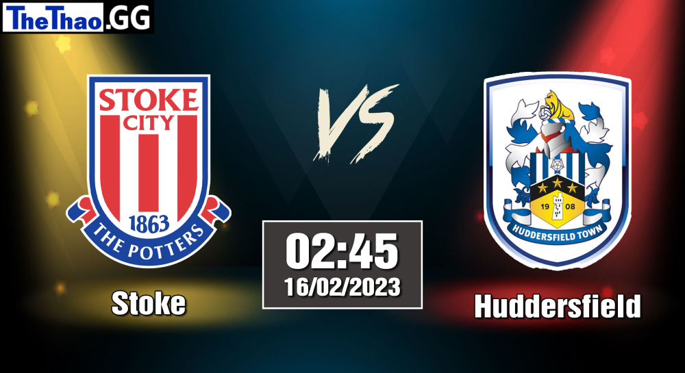 Nhận định, soi kèo cá cược Stoke vs Huddersfield, 02h46 ngày 16/02/2023 - Hạng Nhất Anh 2022/23