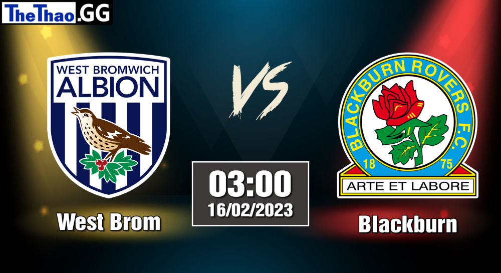 Nhận định, soi kèo cá cược Blackburn vs West Brom, 03h00 ngày 16/02/2023 - Hạng Nhất Anh 2022/23