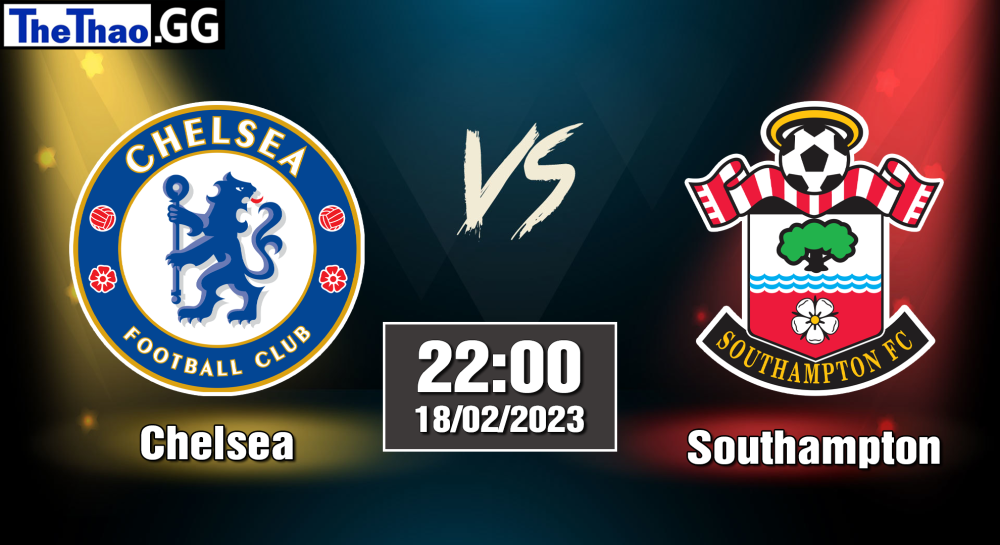 Nhận định, soi kèo cá cược Chelsea vs Southampton, 22h00 ngày 18/02/2023 - Ngoại Hạng Anh 2022/23