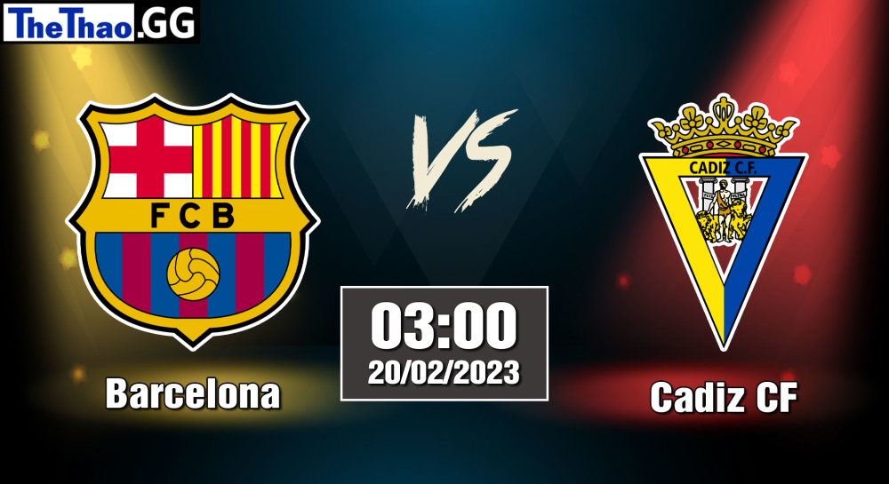 Nhận định, soi kèo cá cược Barcelona vs Cadiz CF, 03h00 ngày 20/02/2023 - La Liga 2022/23