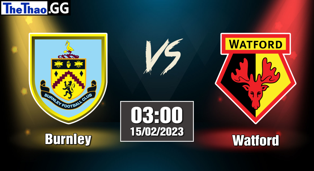 Nhận định, soi kèo cá cược Burnley vs Watford, 03h00 ngày 11/02/2023 - Hạng Nhất Anh 2022/23