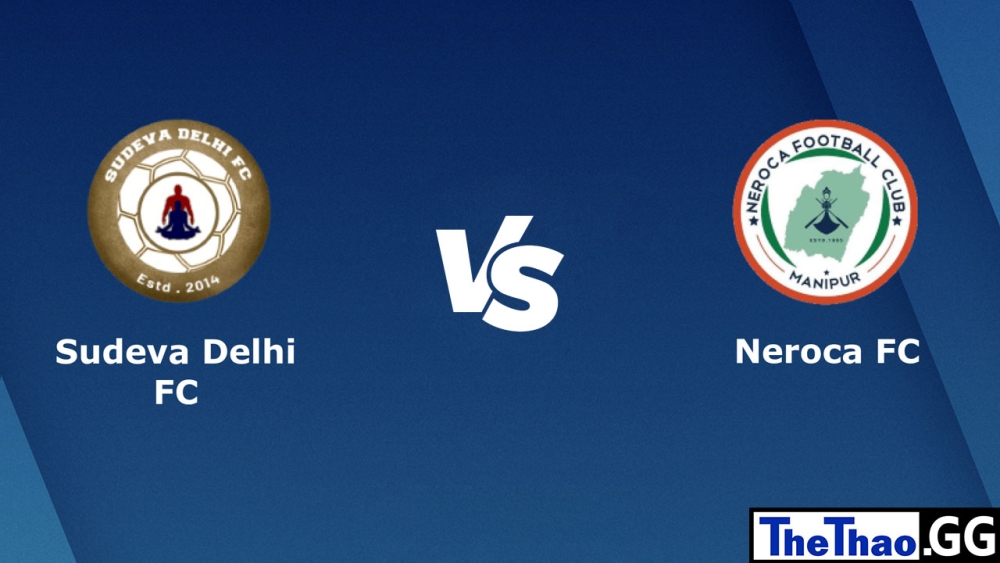 Nhận định, soi kèo cá cược trận đấu Sudeva Delhi vs Neroca FC, 15h30 ngày 01/03/2023 - Giải đấu I-League Ấn Độ