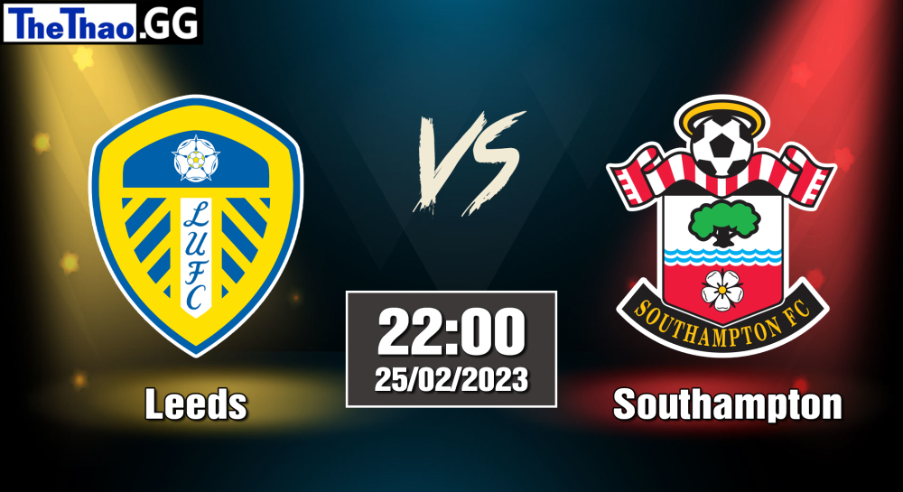 NHẬN ĐỊNH, SOI KÈO CÁ CƯỢC LEEDS VS SOUTHAMPTON, 22H00 NGÀY 25/02/2023 - NGOẠI HẠNG ANH 2022/23