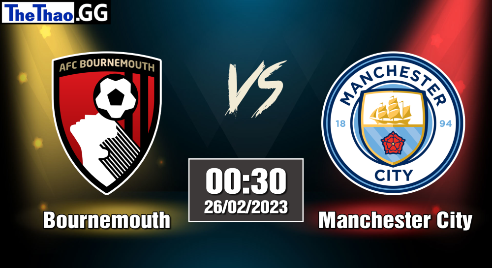 NHẬN ĐỊNH, SOI KÈO CÁ CƯỢC BOURNEMOUTH VS MANCHESTER CITY, 00H30 NGÀY 26/02/2023 - NGOẠI HẠNG ANH 2022/23