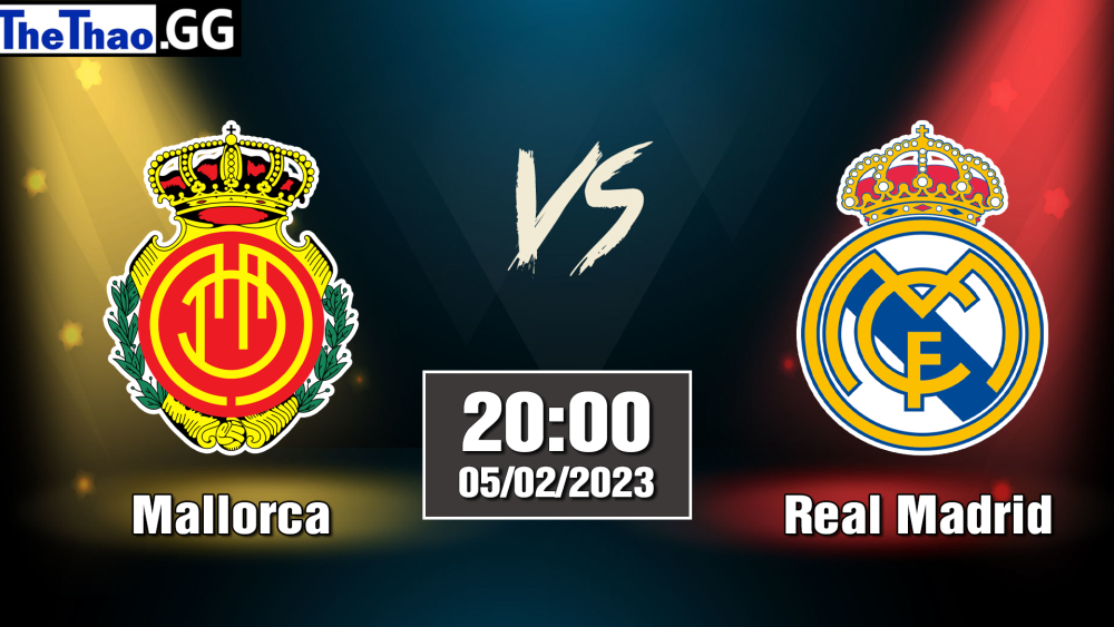 Nhận định, soi kèo cá cược Mallorca vs Real Madrid, 20h00 ngày 05/02/2023 - La Liga 2022/23