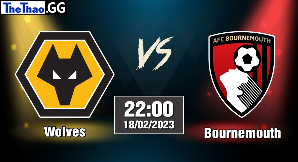 Nhận định, soi kèo cá cược Wolves vs Bournemouth, 22h00 ngày 18/02/2023 - Ngoại Hạng Anh 2022/23