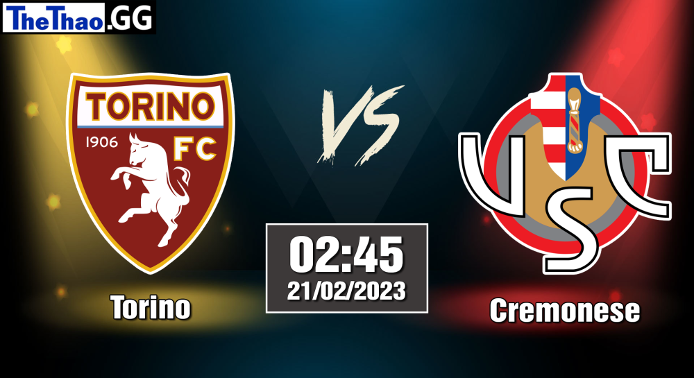 Nhận định, soi kèo cá cược Torino vs Cremonese, 02h45 ngày 21/02/2023 - Serie A 2022/23