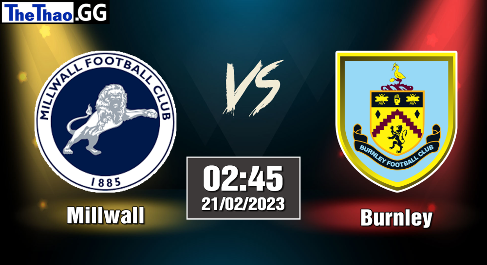 Nhận định, soi kèo cá cược Burnley vs Millwall, 02h45 ngày 22/02/2023 - Hạng Nhất Anh 2022/23