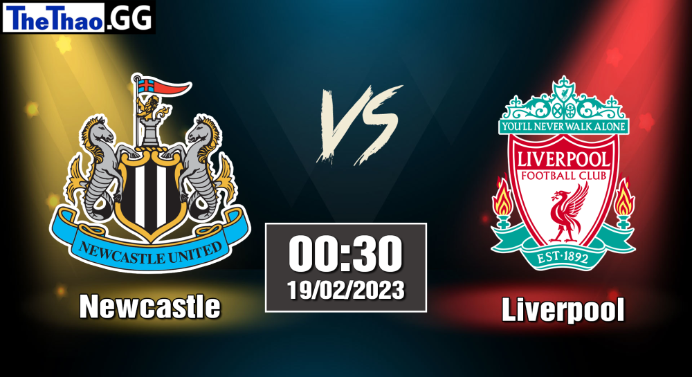 Nhận định, soi kèo cá cược Newcastle vs Liverpool, 00h30 ngày 19/02/2023 - Ngoại Hạng Anh 2022/23