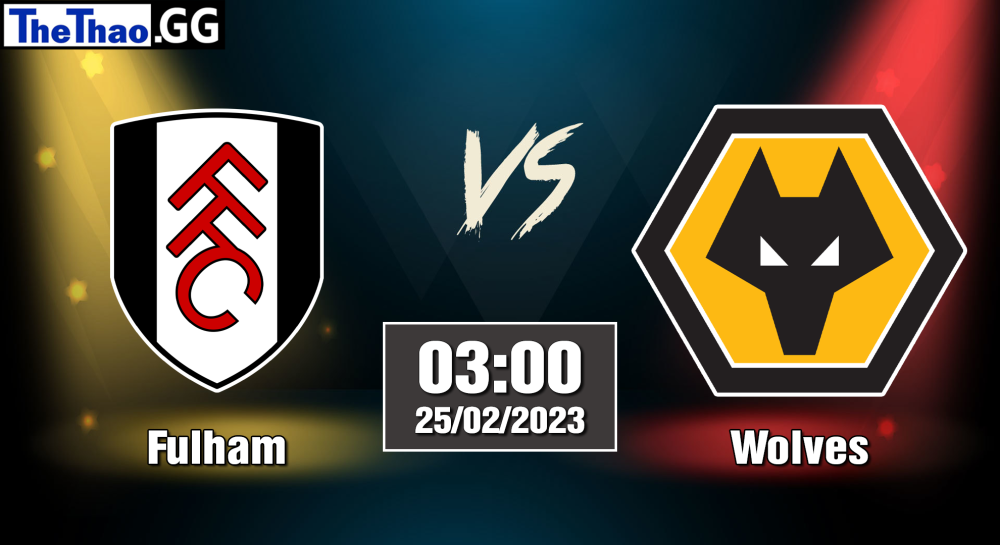 NHẬN ĐỊNH, SOI KÈO CÁ CƯỢC FULHAM VS WOLVES, 03H00 NGÀY 25/02/2023 - NGOẠI HẠNG ANH 2022/23