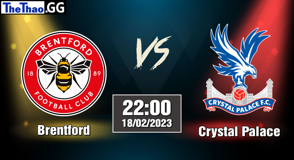 Nhận định, soi kèo cá cược Brentford vs Crystal Palace, 22h00 ngày 18/02/2023 - Ngoại Hạng Anh 2022/23