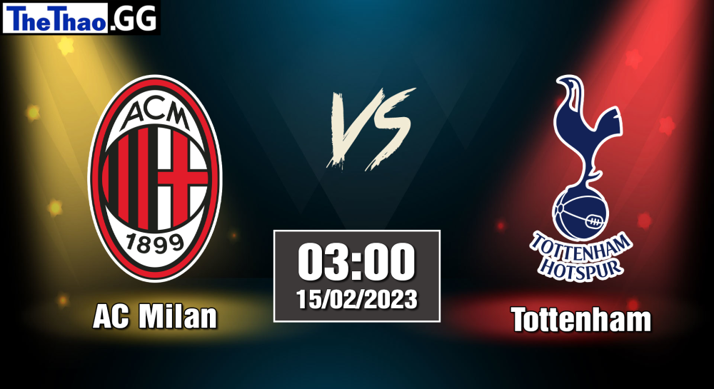 Nhận định, soi kèo Tottenham vs AC Milan, 03h00 ngày 15/02/2023 - Cúp C1 châu Âu 2022/23