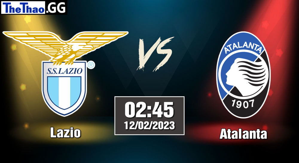 Nhận định, soi kèo cá cược Lazio vs Atalanta, 02h45 ngày 12/02/2023  Serie A 2022/23