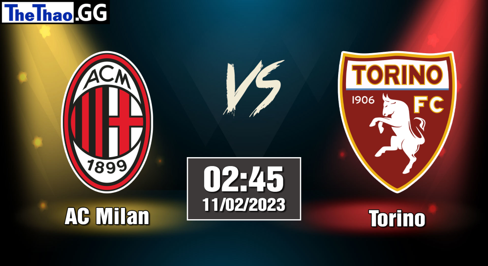 Nhận định, soi kèo cá cược AC Milan vs Torino, 02h45 ngày 11/02/2023  Serie A 2022/23