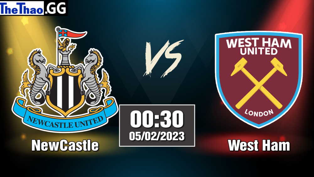 Nhận định, soi kèo cá cược Newcastle vs West Ham, 00h30 ngày 05/02/2023 - Ngoại Hạng Anh 2022/23