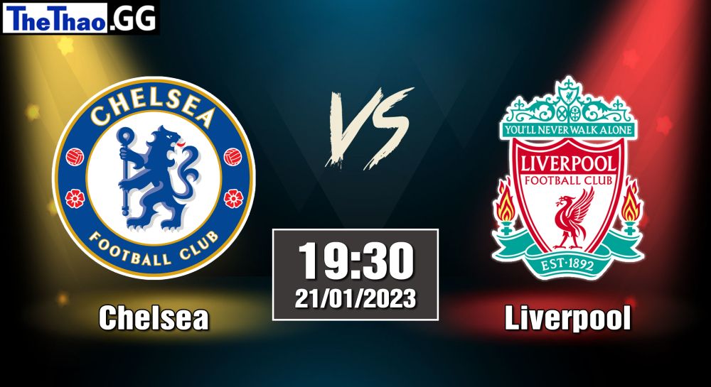 Nhận định, soi kèo Chelsea vs Liverpool, 19h30 ngày 21/01/2023 - Ngoại Hạng Anh 2022/23