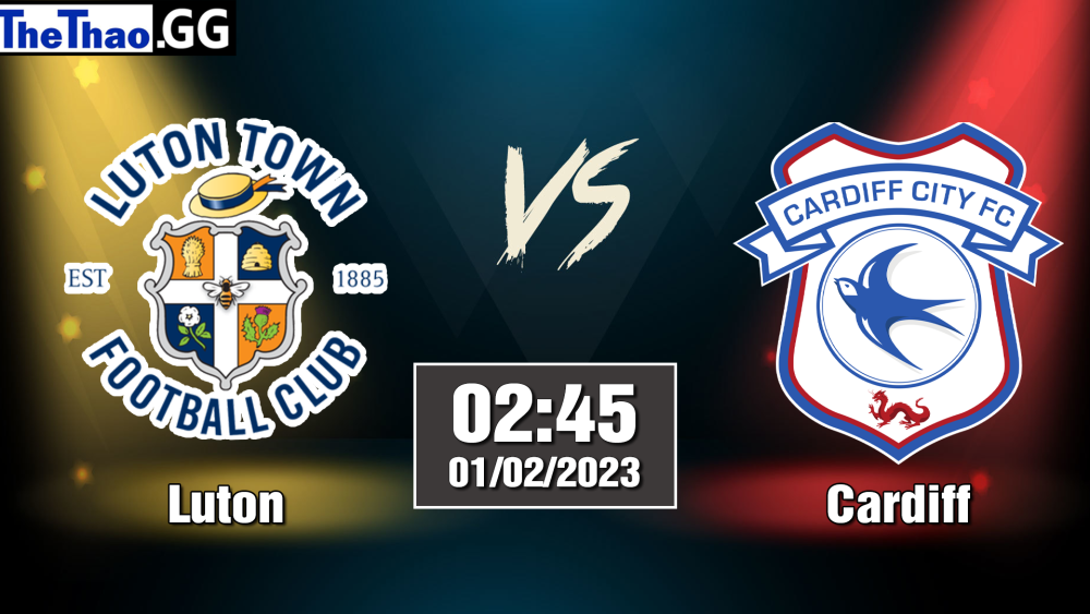 Nhận định, soi kèo cá cược Luton vs Cardiff, 02h45 ngày 01/02/2023 - Hạng Nhất Anh 2022/23