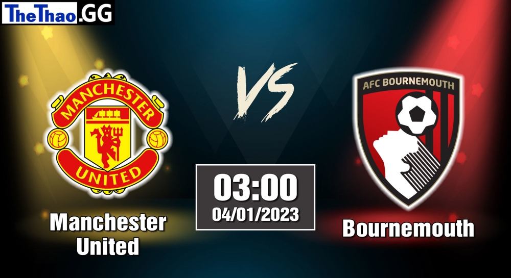 Nhận định, soi kèo Manchester United vs Bournemouth, 03h ngày 04/01/2023 - Ngoại Hạng Anh 2022/23