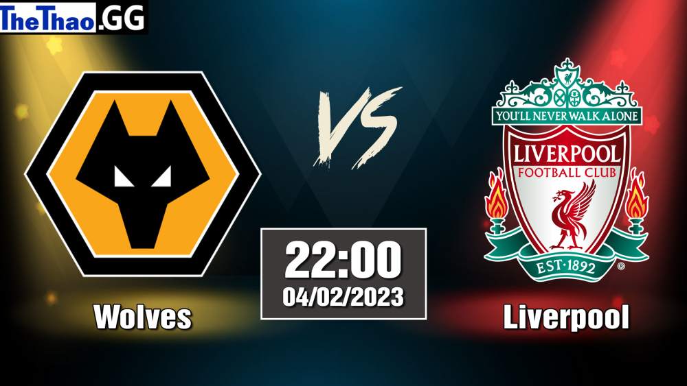 Nhận định, soi kèo cá cược Wolves vs Liverpool, 22h00 ngày 04/02/2023 - Ngoại Hạng Anh 2022/23
