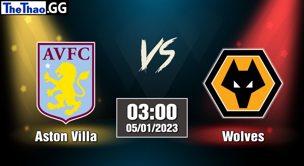 Nhận định, soi kèo Aston Villa vs Wolverhampton, 03h ngày 05/01/2023 - Ngoại Hạng Anh 2022/23