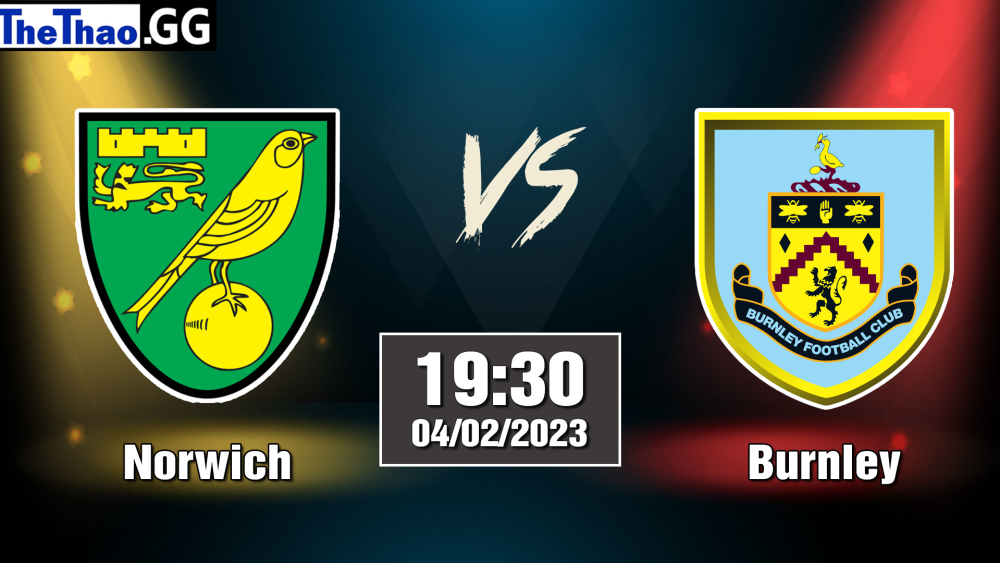 Nhận định, soi kèo cá cược Norwich vs Burnley, 19h30 ngày 04/02/2023 - Hạng Nhất Anh 2022/23