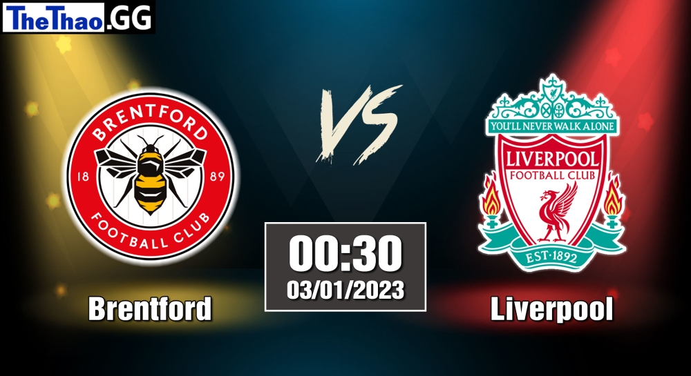 Nhận định, soi kèo Brentford vs Liverpool, 00h30 ngày 03/01/2023 - Ngoại Hạng Anh 2022/23