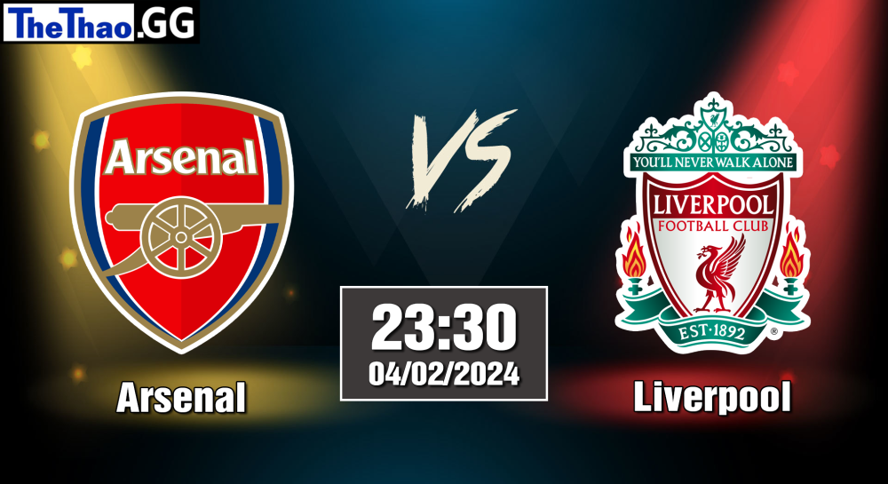 NHẬN ĐỊNH, SOI KÈO CÁ CƯỢC LIVERPOOL VS ARSENAL, 23H30 NGÀY 04/02/2024 - NGOẠI HẠNG ANH 2023/24