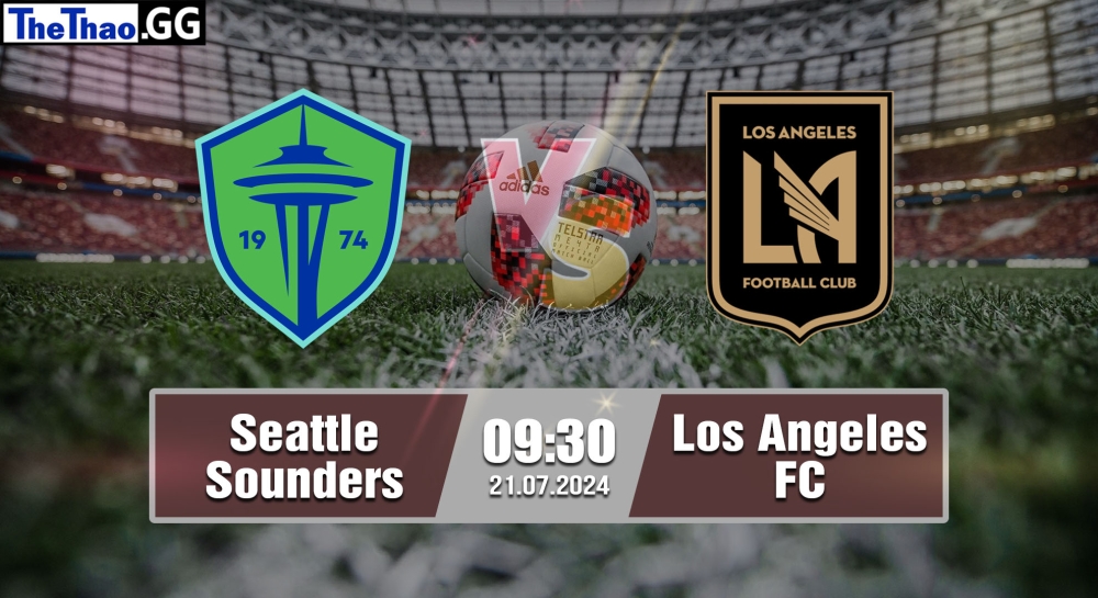 Nhận định, soi kèo Seattle Sounders vs Los Angeles FC, 09h30 ngày 21/07/2024 - MLS 2024.