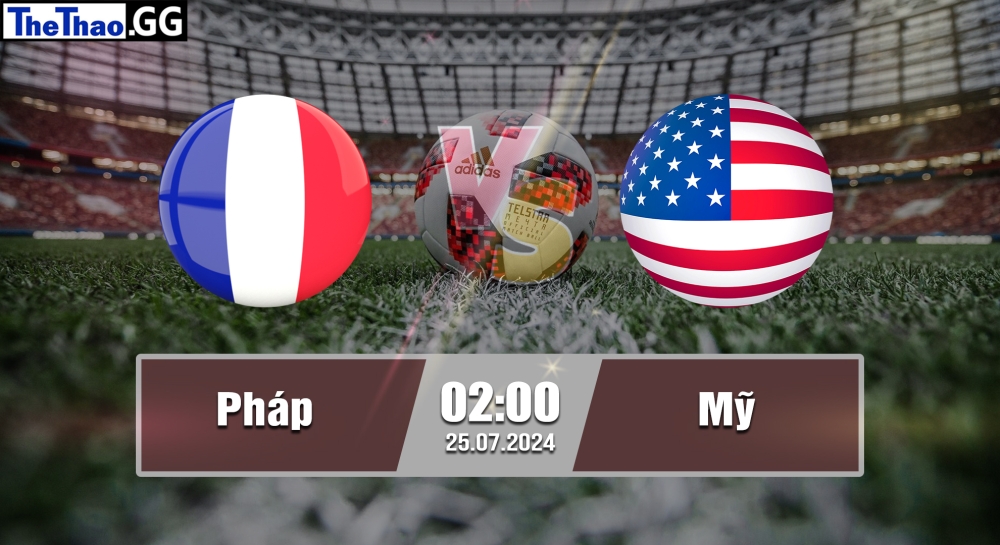 Nhận định, soi kèo Pháp vs Mỹ, 02h00 ngày 25/07/2024 - Olympic Paris 2024
