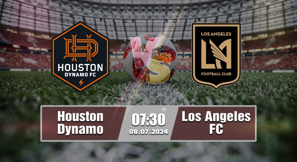 Nhận định, soi kèo Houston Dynamo vs Los Angeles FC, 07h30 ngày 08/07/2024 - MLS 2024.