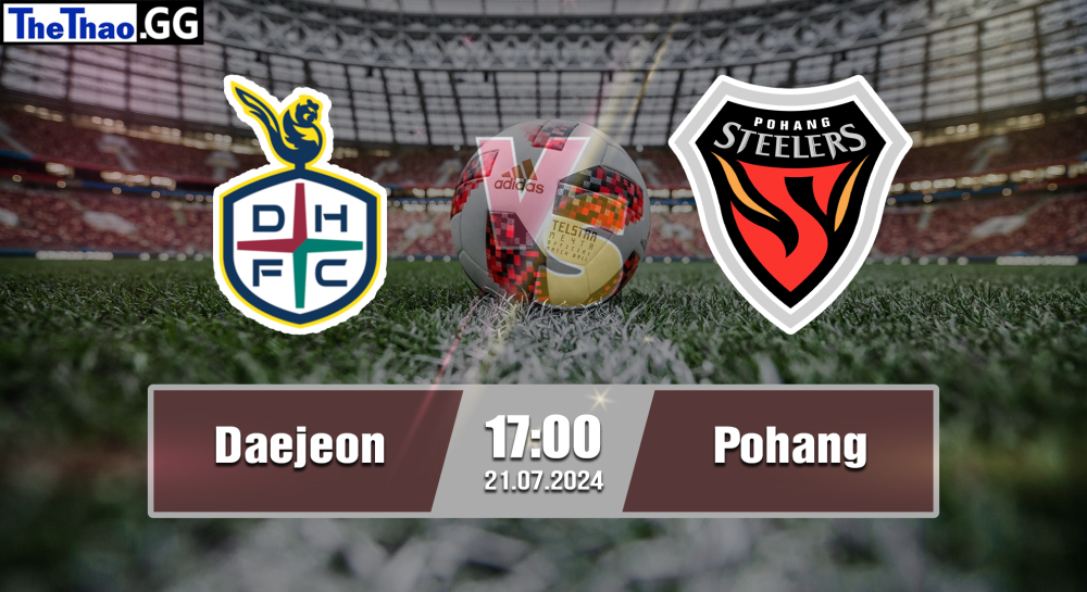 NHẬN ĐỊNH, SOI KÈO CÁ CƯỢC DAEJEON VS POHANG, 17H00 NGÀY 21/07/2024 - VĐQG HÀN QUỐC 2024/25