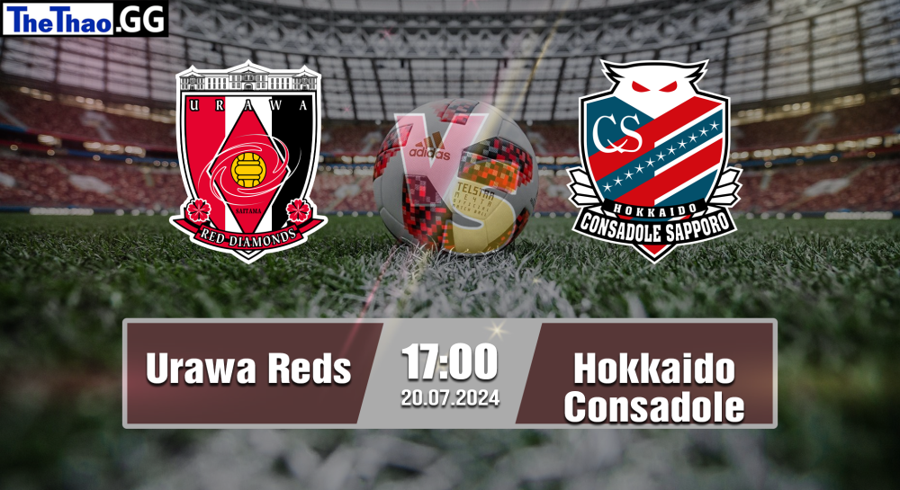 NHẬN ĐỊNH, SOI KÈO CÁ CƯỢC URAWA REDS VS HOKKAIDO CONSADOLE, 17H00 NGÀY 20/07/2024 - VĐQG NHẬT BẢN 2024/25