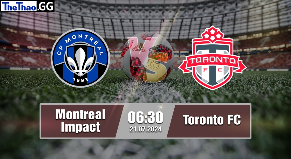 Nhận định, soi kèo Montreal Impact vs Toronto FC, 06h30 ngày 21/07/2024 - MLS 2024.