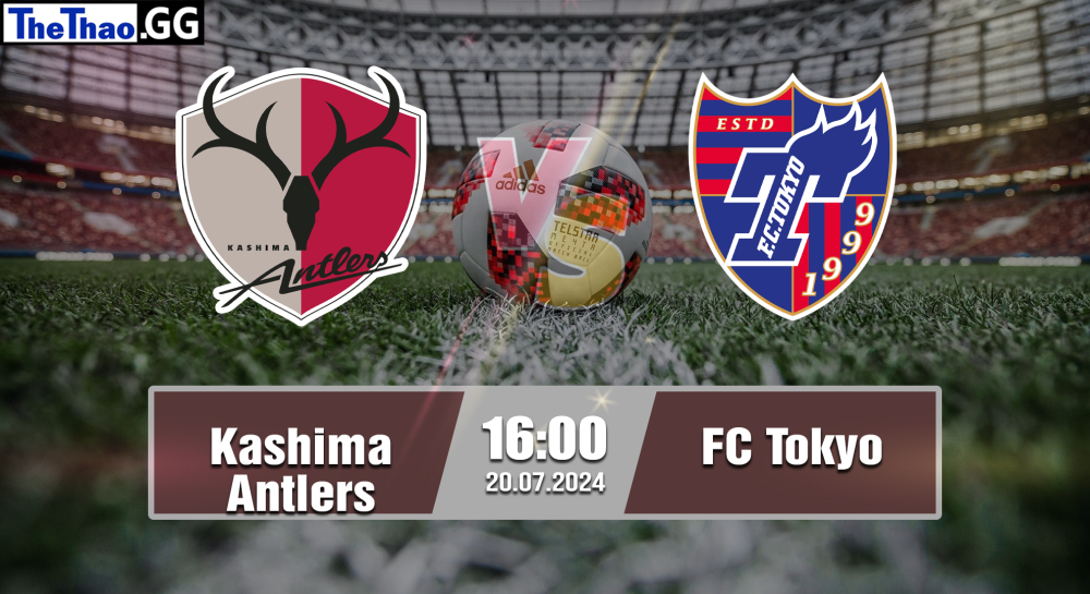 NHẬN ĐỊNH, SOI KÈO CÁ CƯỢC KASHIMA ANTLERS VS FC TOKYO, 16H00 NGÀY 20/07/2024 - VĐQG NHẬT BẢN 2024/25