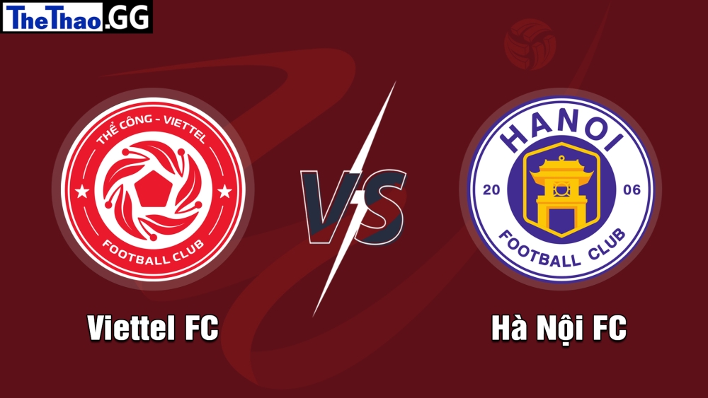 Nhận định, soi kèo Viettel FC với Hà Nội FC, 18h00 ngày 04/07/2024.