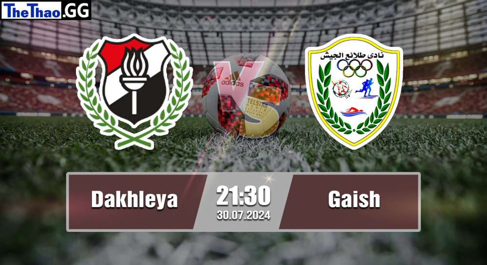 NHẬN ĐỊNH, SOI KÈO CÁ CƯỢC DAKHLEYA VS GAISH, 21H30 NGÀY 30/07/2024 - VĐQG AI CẬP 2024/25