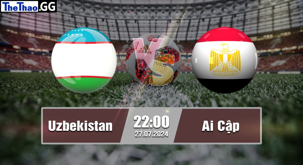 Nhận định, soi kèo Uzbekistan vs Ai Cập, 22h00 ngày 27/07/2024 - Olympic Paris 2024.