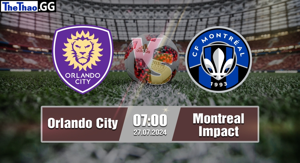 Nhận định, soi kèo Orlando City vs Montreal Impact, 07h00 ngày 27/07/2024 - Leagues Cup 2024.