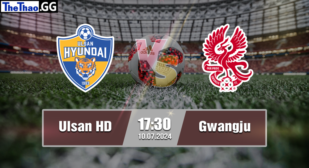 NHẬN ĐỊNH, SOI KÈO CÁ CƯỢC ULSAN HD VS GWANGJU, 17H30 NGÀY 10/07/2024 - VĐQG HÀN QUỐC 2023/24