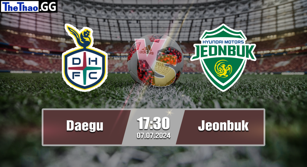 NHẬN ĐỊNH, SOI KÈO CÁ CƯỢC DAEGU VS JEONBUK, 17H30 NGÀY 07/07/2024 - VĐQG HÀN QUỐC 2023/24