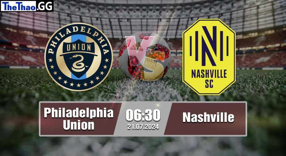 Nhận định, soi kèo Philadelphia Union vs Nashville, 06h30 ngày 21/07/2024 - MLS 2024.