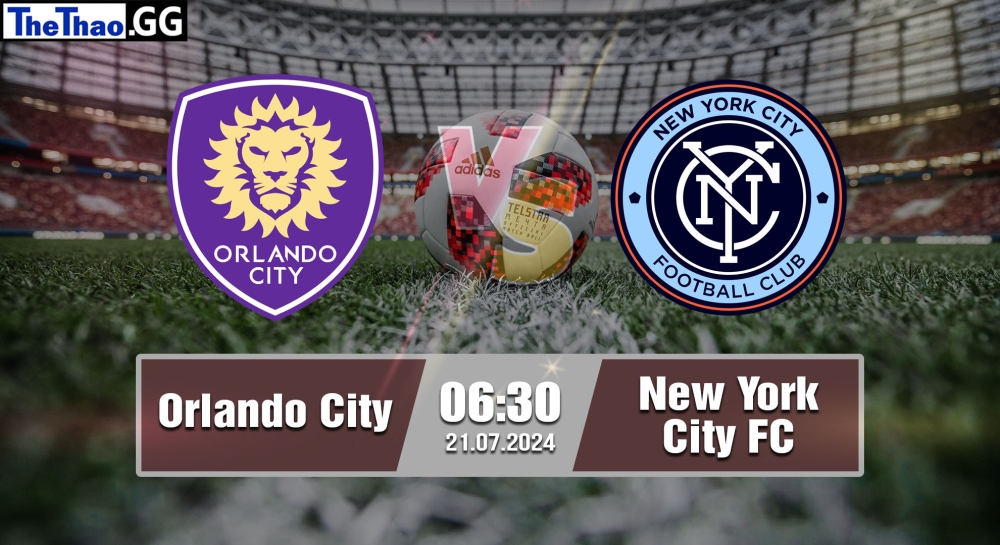 Nhận định, soi kèo Orlando City vs New York City FC, 06h30 ngày 21/07/2024 - MLS 2024.