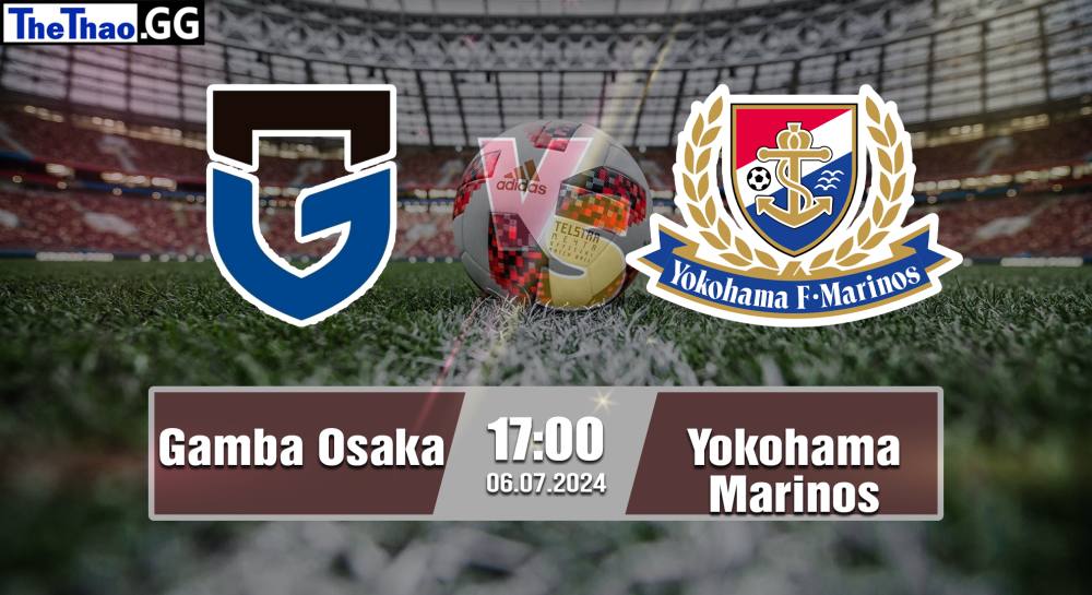 NHẬN ĐỊNH, SOI KÈO CÁ CƯỢC GAMBA OSAKA VS YOKOHAMA MARINOS, 17H00 NGÀY 06/07/2024 - VĐQG NHẬT BẢN 2023/24