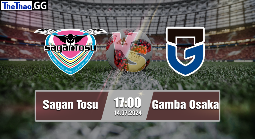 NHẬN ĐỊNH, SOI KÈO CÁ CƯỢC SAGAN TOSU  VS GAMBA OSAKA, 17H00 NGÀY 14/07/2024 - J1 LEAGUE 2023/24