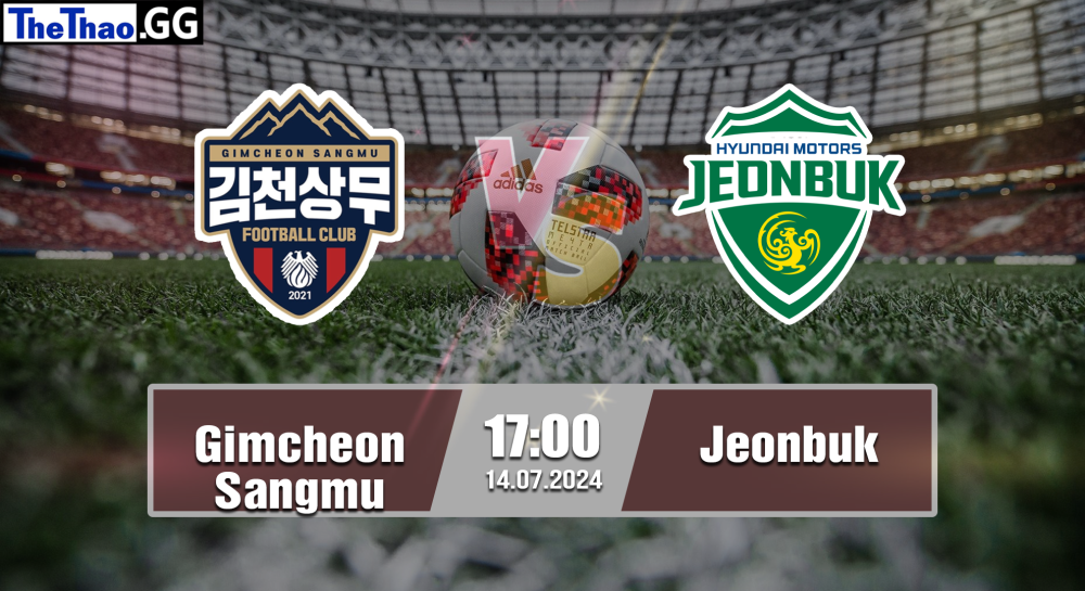 NHẬN ĐỊNH, SOI KÈO CÁ CƯỢC GIMCHEON SANGMU VS JEONBUK, 17H00 NGÀY 14/07/2024 -  VĐQG HÀN QUỐC 2023/24