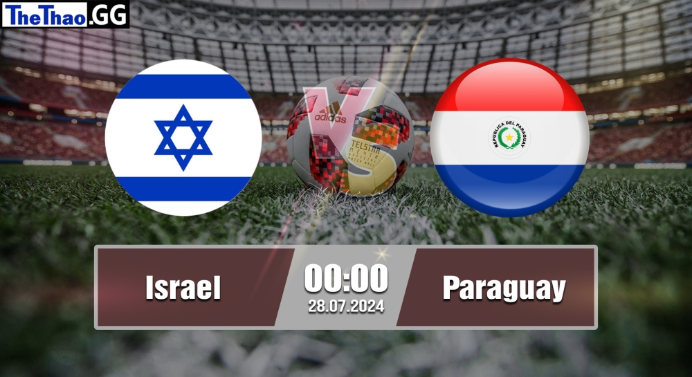 Nhận định, soi kèo Israel vs Paraguay, 00h00 ngày 28/07/2024 - Olympic Paris 2024.
