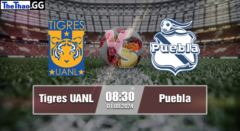 Nhận định, soi kèo Tigres UANL vs Puebla, 08h00 ngày 01/082024 - Leagues Cup.