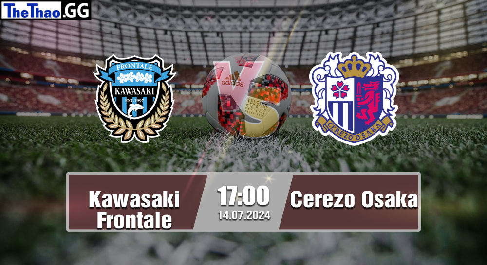 NHẬN ĐỊNH, SOI KÈO CÁ CƯỢC KAWASAKI FRONTALE VS CEREZO OSAKA, 17H00 NGÀY 14/07/2024 - J1 LEAGUE 2023/24