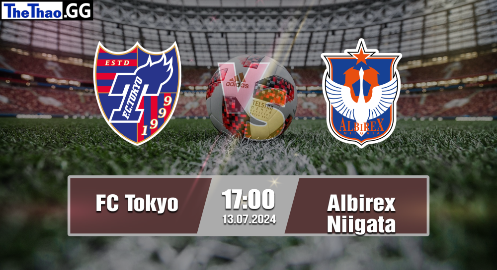 NHẬN ĐỊNH, SOI KÈO CÁ CƯỢC FC TOKYO VS ALBIREX NIIGATA, 17H00 NGÀY 13/07/2024 - J1 LEAGUE 2023/24